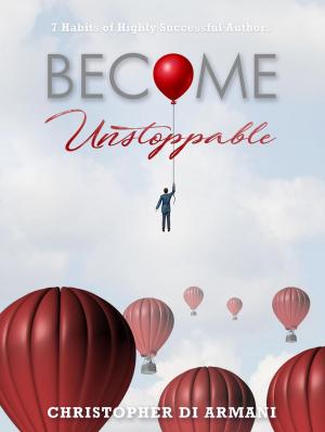 Cover of the book Become Unstoppable: 7 Habits of Highly Successful Authors by J Steele Sandomire
