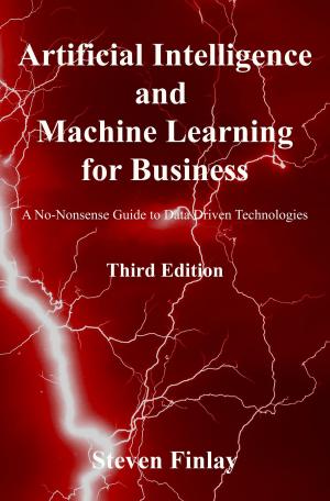 bigCover of the book Artificial Intelligence and Machine Learning for Business: A No-Nonsense Guide to Data Driven Technologies by 