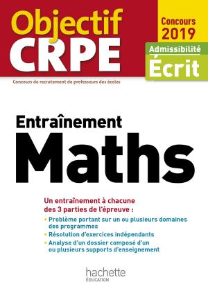 Cover of the book Objectif CRPE Entrainement En Maths 2019 by Brigitte Lallement, Nathalie Pierret