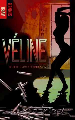 Cover of the book Véline - tome 3 - Sexe, crime & confusion by Danielle Guisiano
