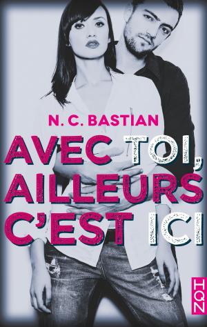 Cover of the book Avec toi, ailleurs c'est ici by Lois Richer