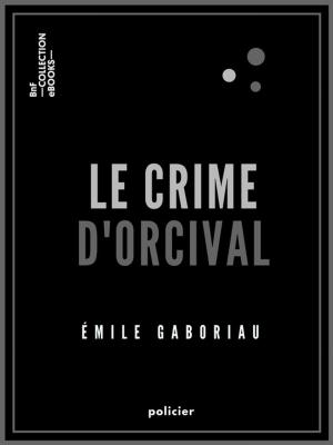 Cover of the book Le Crime d'Orcival by Etienne-Jean Delécluze