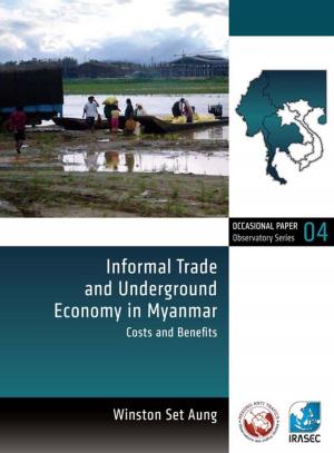 Cover of the book Informal Trade and Underground Economy in Myanmar by Ali Smith