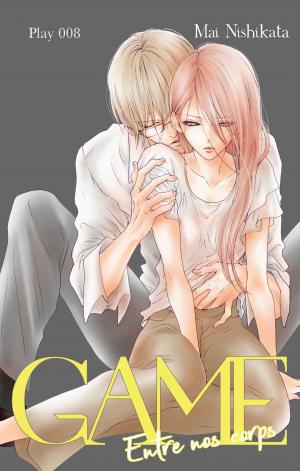 Cover of the book GAME Entre nos corps - chapitre 8 by Mai Nishikata