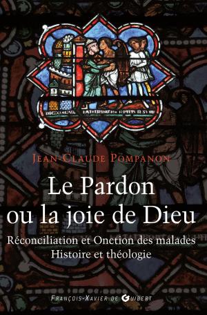 Cover of the book Le pardon ou la joie de Dieu by Claude Sicard