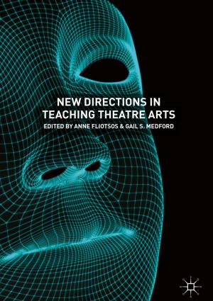 Cover of the book New Directions in Teaching Theatre Arts by Andrea Teti, Pamela Abbott, Francesco Cavatorta