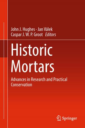 Cover of the book Historic Mortars by Monika S. Schmid, Sanne M. Berends, Christopher Bergmann, Susanne M. Brouwer, Nienke Meulman, Bregtje J. Seton, Simone A. Sprenger, Laurie A. Stowe