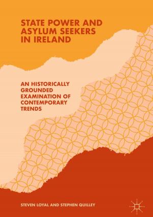 Cover of the book State Power and Asylum Seekers in Ireland by Yufei Jiang, Xu Zhu, Eng Gee Lim, Yi Huang, Hai Lin
