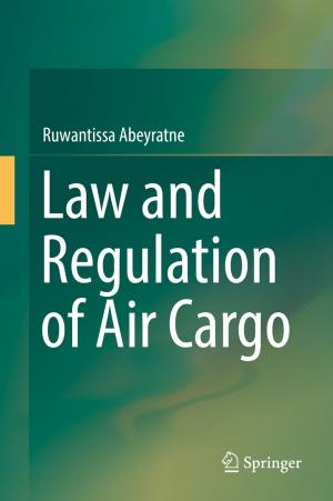 Cover of the book Law and Regulation of Air Cargo by Dipankar Dasgupta, Arunava Roy, Abhijit Nag