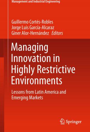Cover of the book Managing Innovation in Highly Restrictive Environments by Margarita-Arimatea Díaz-Cortés, Erik Cuevas, Raúl Rojas