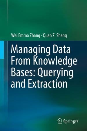 Cover of the book Managing Data From Knowledge Bases: Querying and Extraction by Honggang Wang, Hua Fang, Chonggang Wang, Md Shaad Mahmud