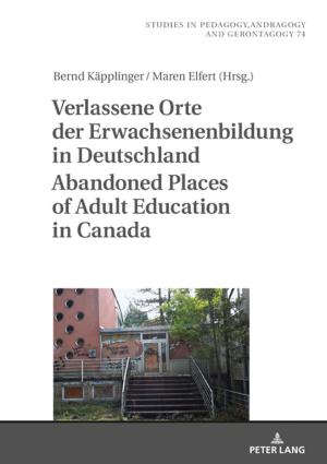Cover of the book Verlassene Orte der Erwachsenenbildung in Deutschland / Abandoned Places of Adult Education in Canada by Thomas Diester