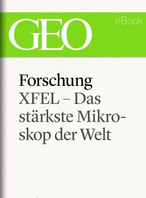 Cover of Forschung: XFEL – Das stärkste Mikroskop der Welt (GEO eBook Single)