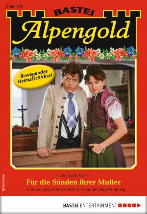 Cover of the book Alpengold 276 - Heimatroman by Richard Montanari