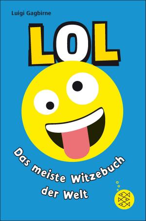 Cover of the book LOL – Das meiste Witzebuch der Welt by Sarah Mlynowski, Lauren Myracle, Emily Jenkins
