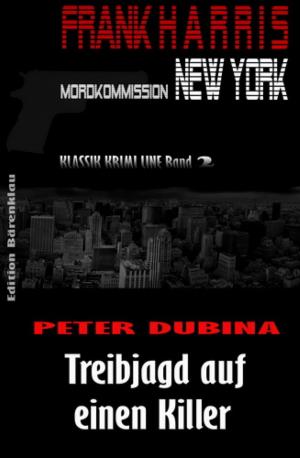 Cover of the book Treibjagd auf einen Killer (Frank Harris, Mordkommission New York Band 2) by Dave Horton