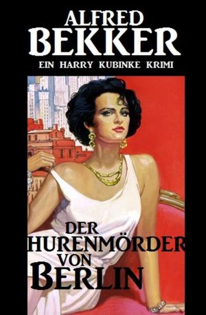 Cover of the book Der Hurenmörder von Berlin by Alfred Bekker