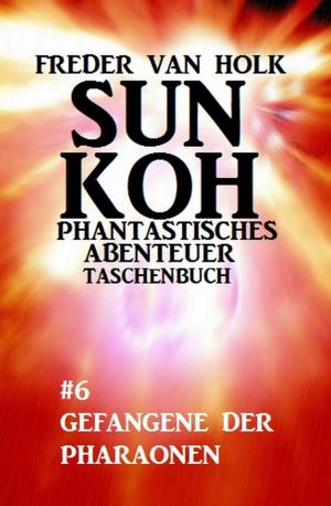 Book cover of Sun Koh Taschenbuch #6: Gefangene der Pharaonen