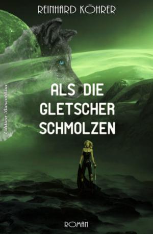Cover of the book Als die Gletscher schmolzen by Alfred Bekker, Horst Bieber, A. F. Morland