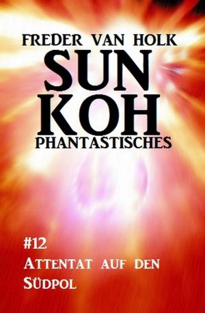 Book cover of Sun Koh Taschenbuch #12: Attentat auf den Südpol
