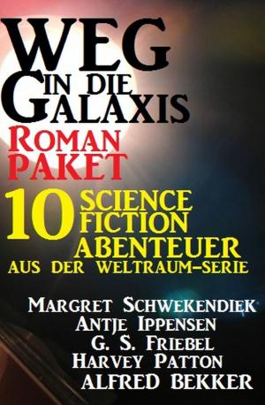 Cover of the book Roman-Paket Weg in die Galaxis 10 Science Fiction Abenteuer aus der Weltraum-Serie by Alfred Bekker, Marten Munsonius