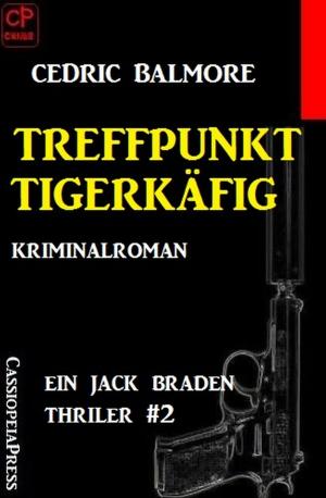 Cover of the book Ein Jack Braden Thriller #2: Treffpunkt Tigerkäfig by Alfred Bekker
