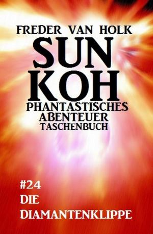 Cover of the book Sun Koh Taschenbuch #24: Die Diamantenklippe by Uwe Erichsen