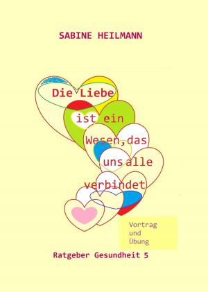 Cover of the book Die Liebe ist ein Wesen, das uns alle verbindet by Dennis Weiß