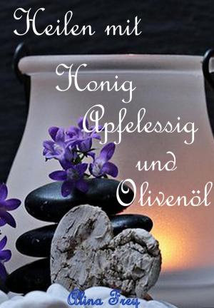 Book cover of Heilen mit Honig Apfelessig und Olivenöl