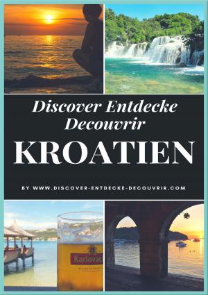 Cover of the book Discover Entdecke Decouvrir Kroatien by Karin Pelka