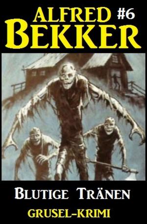 Cover of the book Alfred Bekker Grusel-Krimi #6: Blutige Tränen by Samantha Franklin