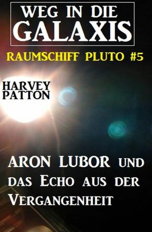 Cover of Aron Lubor und das Echo aus der Vergangenheit Weg in die Galaxis - Raumschiff PLUTO 5
