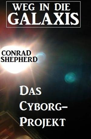 Cover of Das Cyborg-Projekt - Weg in die Galaxis