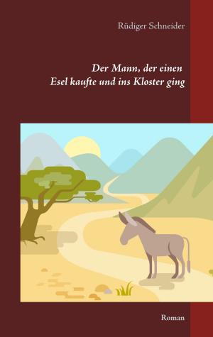 Cover of the book Der Mann, der einen Esel kaufte und ins Kloster ging by Wolfgang Wiechel