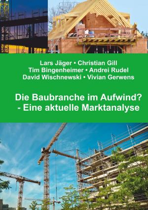 Cover of the book Die Baubranche im Aufwind? by Diana Wieden-Bischof, Viktoria Willner, Cornelia Schneider, Sandra Schön