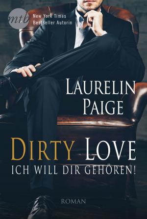 Cover of the book Dirty Love - Ich will dir gehören! by Saskia Walker