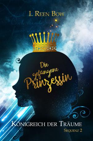 Cover of the book Königreich der Träume - Sequenz 2: Die gefangene Prinzessin by Gordon A. Long