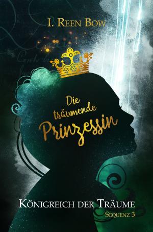Cover of the book Königreich der Träume - Sequenz 3: Die träumende Prinzessin by Sascha Vennemann, Allan J. Stark