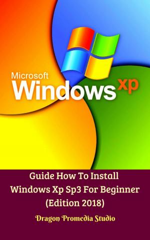 Book cover of Guide How To Install Windows Xp Sp3 For Beginner (Edition 2018)