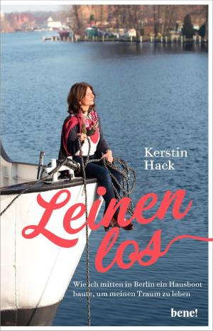 Book cover of Leinen los - wie ich mitten in Berlin ein Hausboot baute, um meinen Traum zu leben