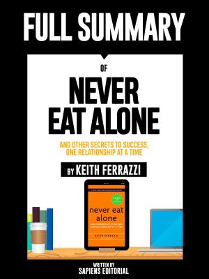 Book cover of Full Summary Of "Never Eat Alone: And other Secrets to Success, One Relationship at a Time – By Keith Ferrazzi"