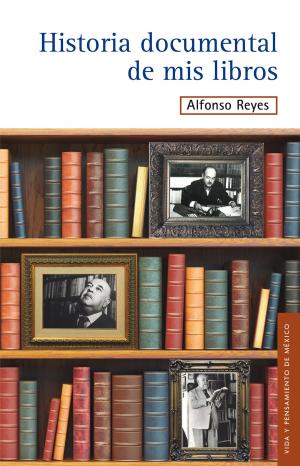 Cover of the book Historia documental de mis libros by Alfonso Reyes