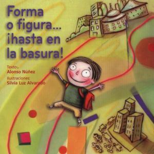 Cover of Forma o figura...¡hasta en la basura!