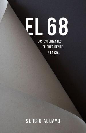 Book cover of El 68. Los estudiantes, el presidente y la CIA