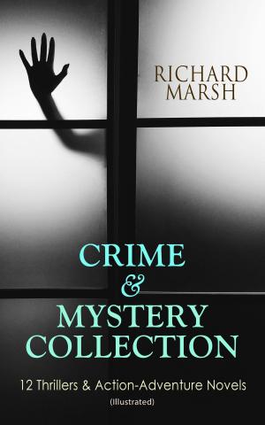 Book cover of CRIME & MYSTERY COLLECTION: 12 Thrillers & Action-Adventure Novels (Illustrated)