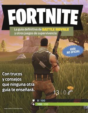 Cover of the book Fortnite. La guía definitiva de Battle Royale y otros juegos de supervivencia by Theresa Shaver