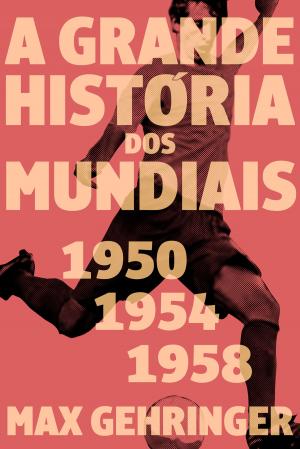 Cover of the book A grande história dos mundiais 1950, 1954, 1958 by Marcia Tiburi