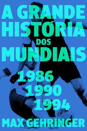 Cover of the book A grande história dos mundiais. 1986, 1990, 1994. by Luiz Roberto Guedes