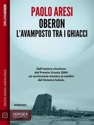 Cover of the book Oberon L'avamposto tra i ghiacci by Paul Di Filippo