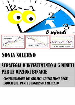 Cover of the book Strategia d'investimento a 5 minuti per le opzioni binarie by Antonio Di Gilio